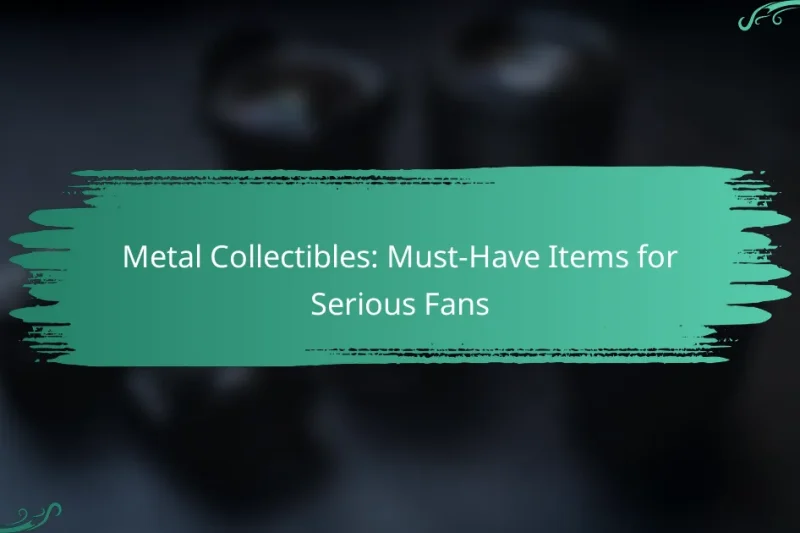 Metal Collectibles: Must-Have Items for Serious Fans