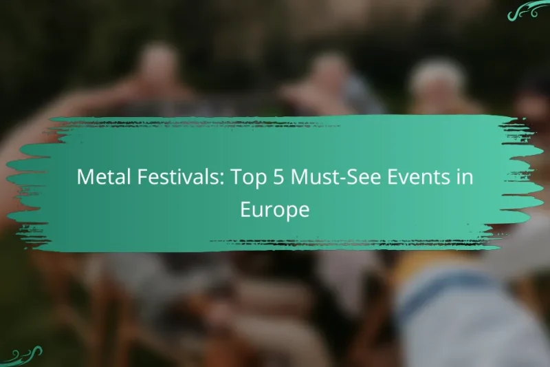 Metal Festivals: Top 5 Must-See Events in Europe