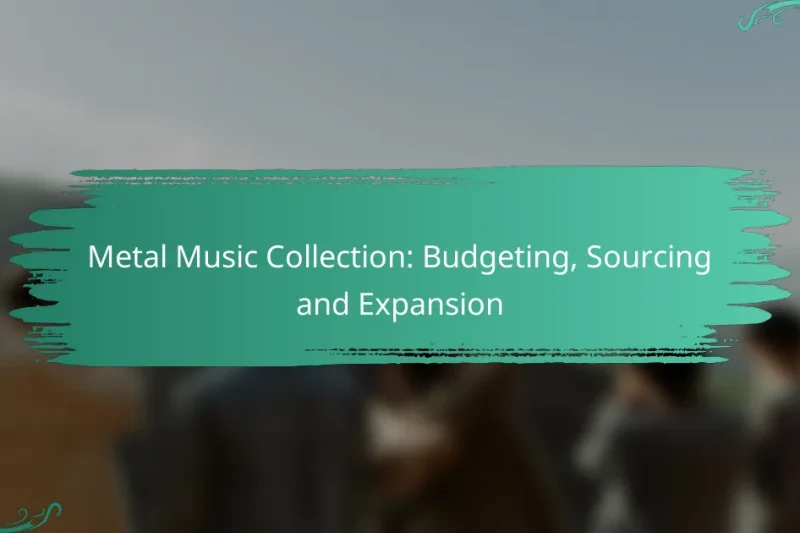 Metal Music Collection: Budgeting, Sourcing and Expansion