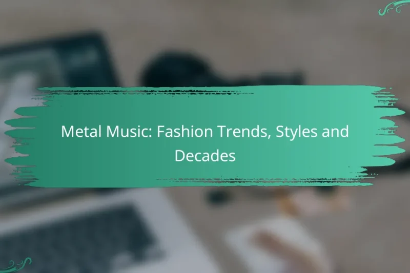 Metal Music: Fashion Trends, Styles and Decades