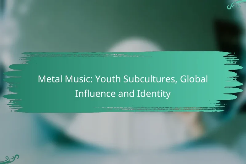 Metal Music: Youth Subcultures, Global Influence and Identity