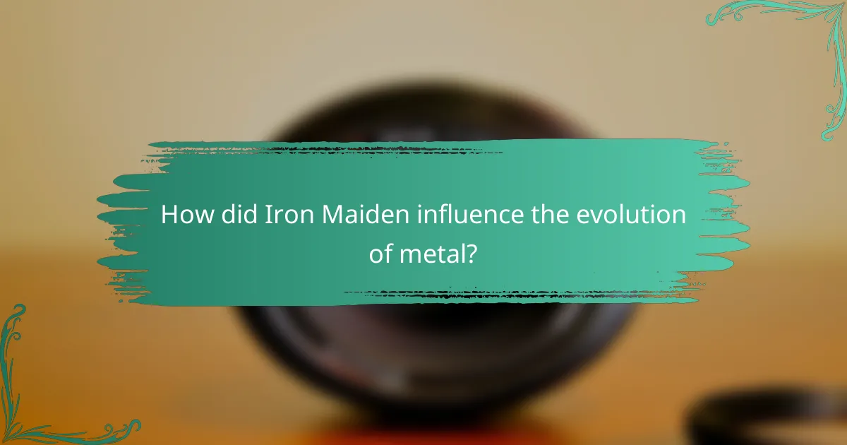 How did Iron Maiden influence the evolution of metal?