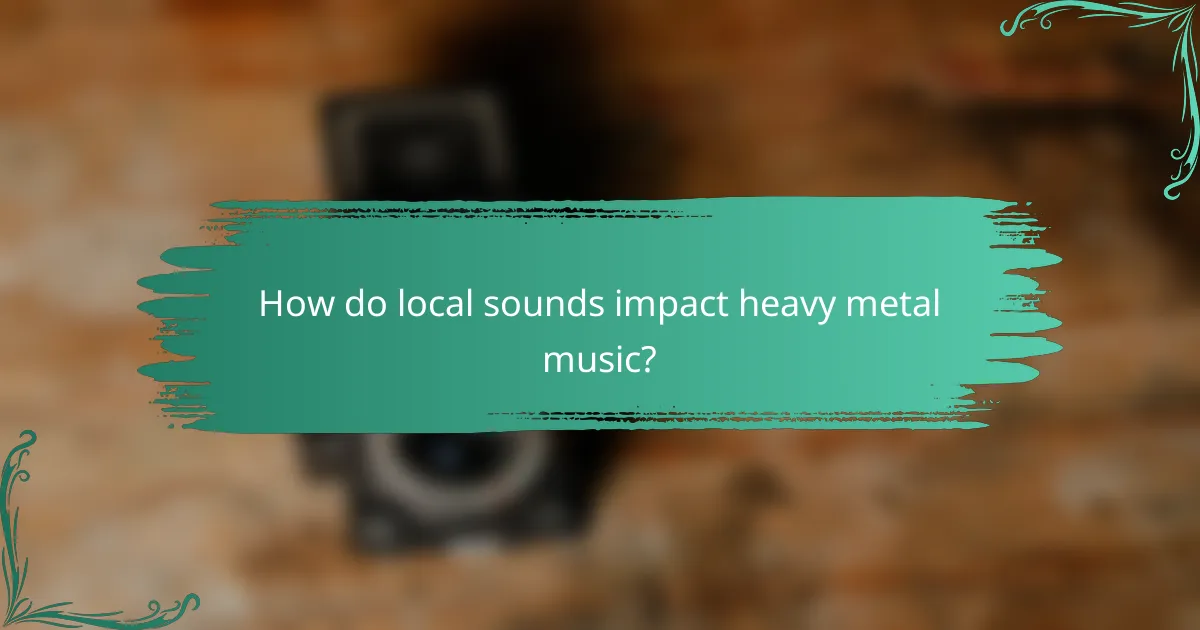 How do local sounds impact heavy metal music?