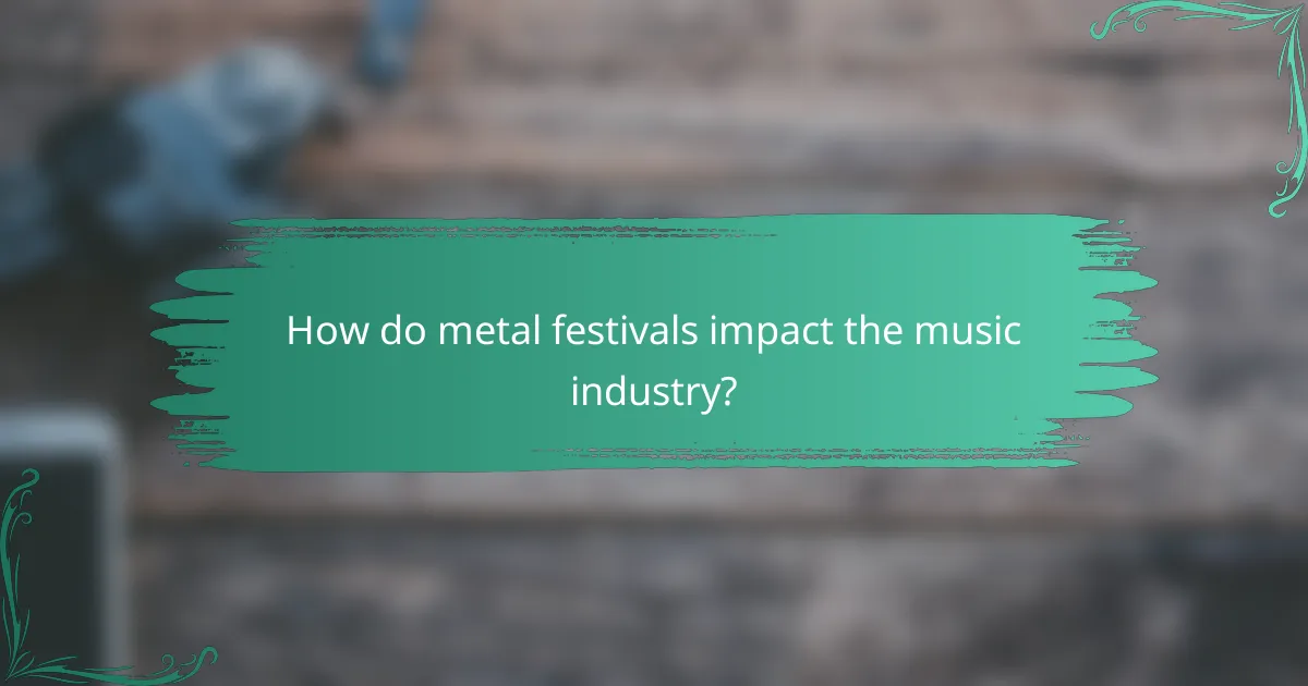 How do metal festivals impact the music industry?