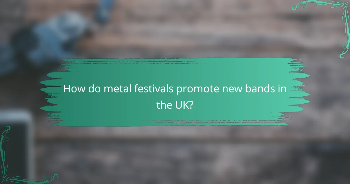 How do metal festivals promote new bands in the UK?