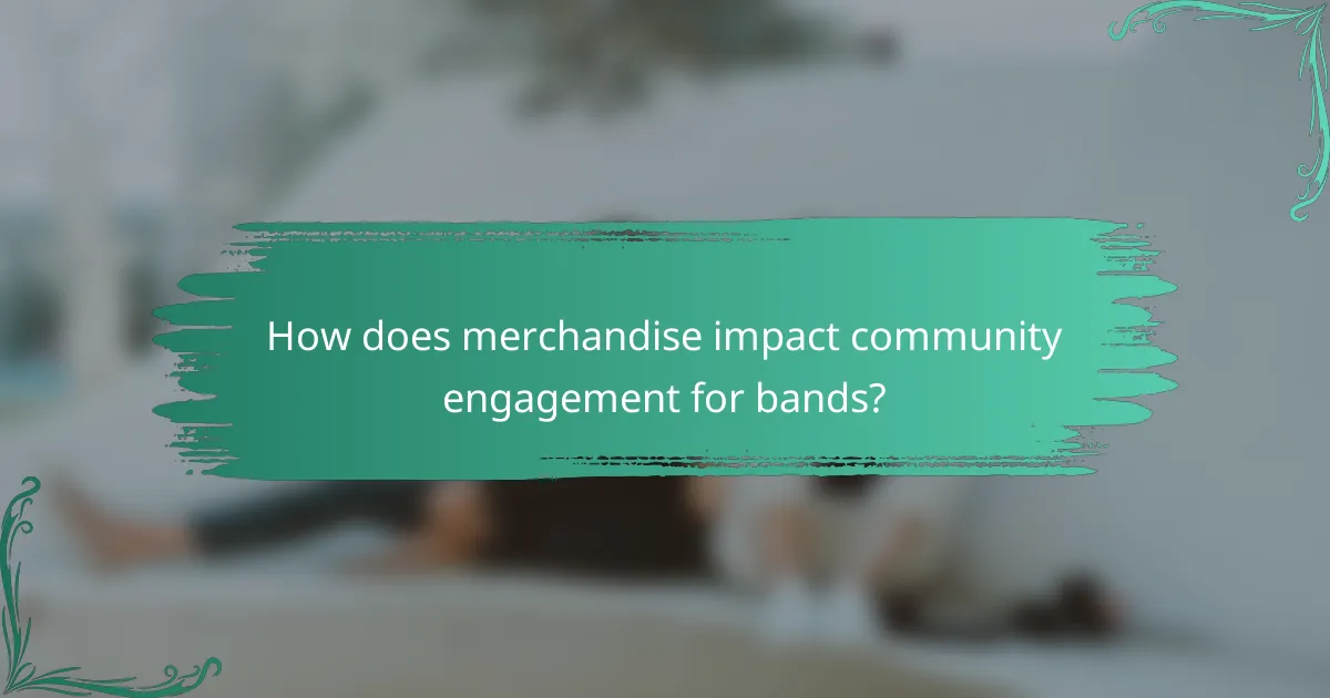 How does merchandise impact community engagement for bands?