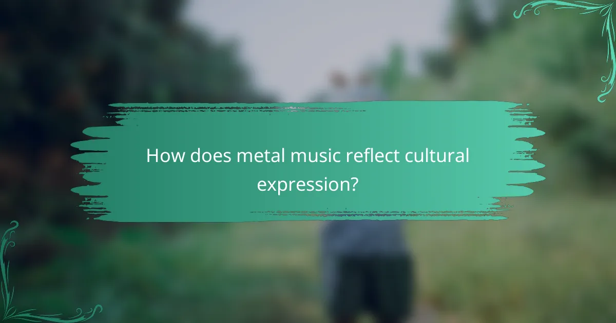 How does metal music reflect cultural expression?