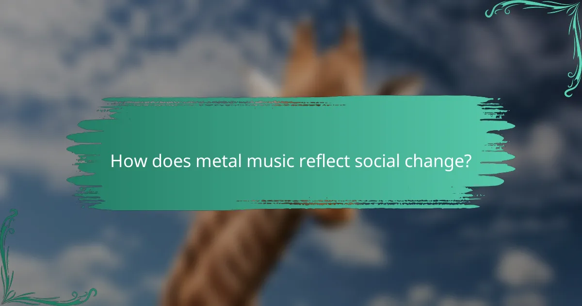 How does metal music reflect social change?