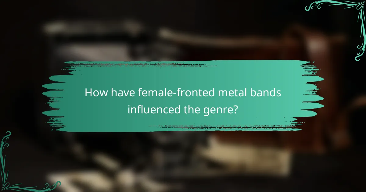 How have female-fronted metal bands influenced the genre?