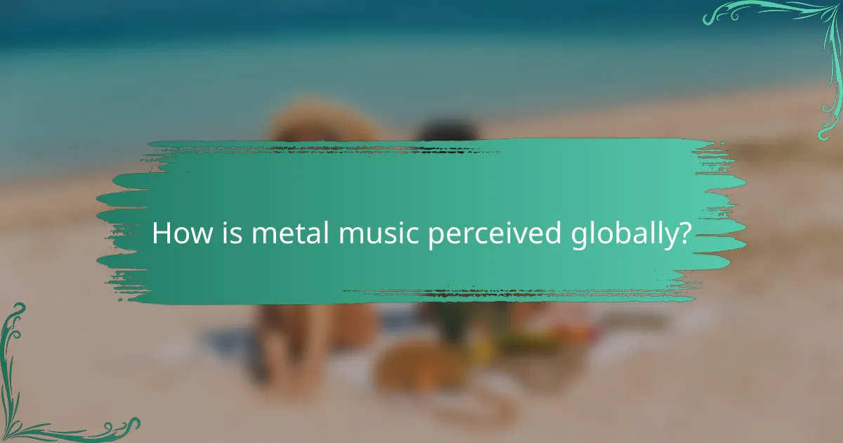 How is metal music perceived globally?