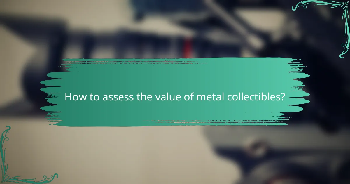 How to assess the value of metal collectibles?