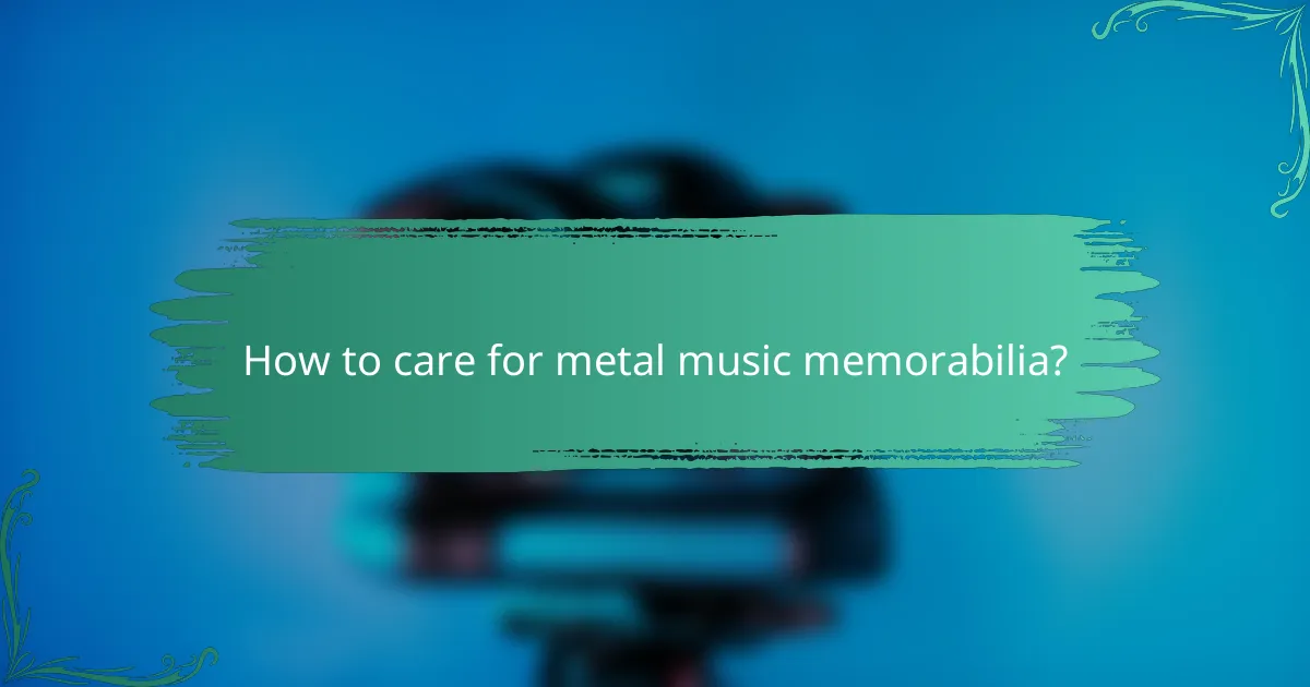 How to care for metal music memorabilia?