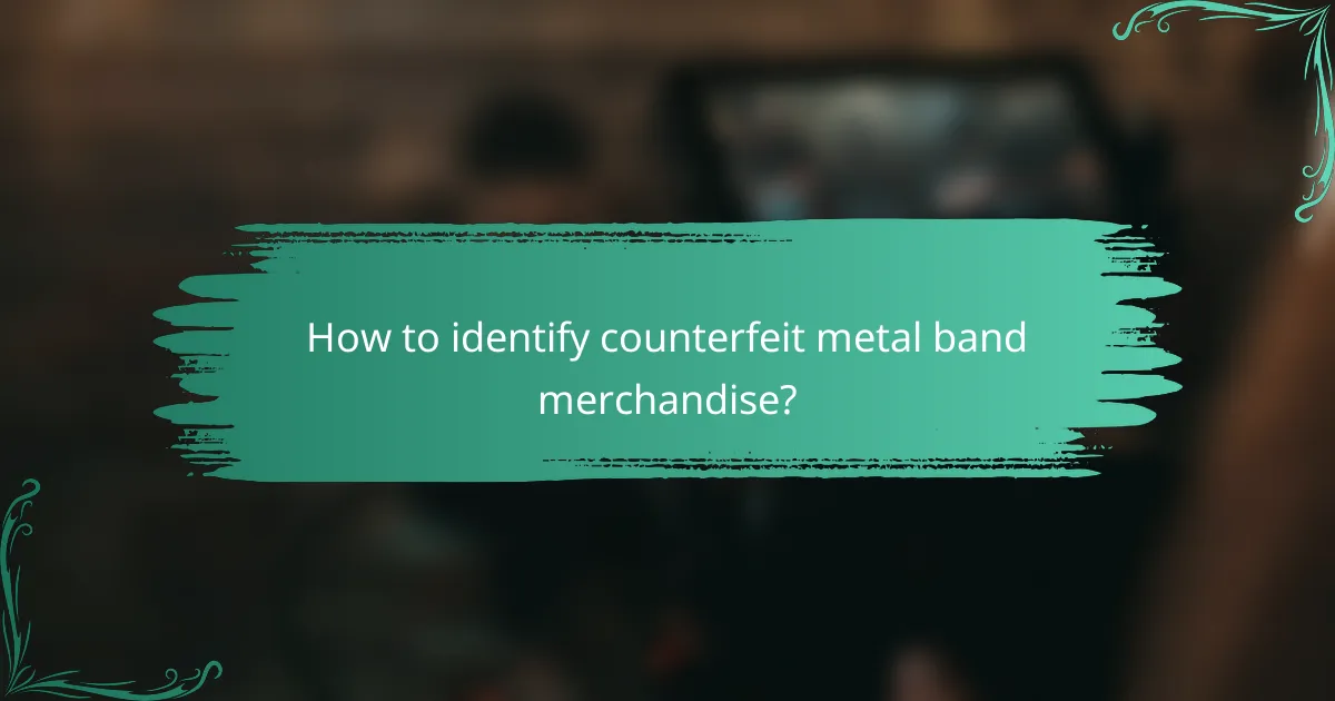 How to identify counterfeit metal band merchandise?