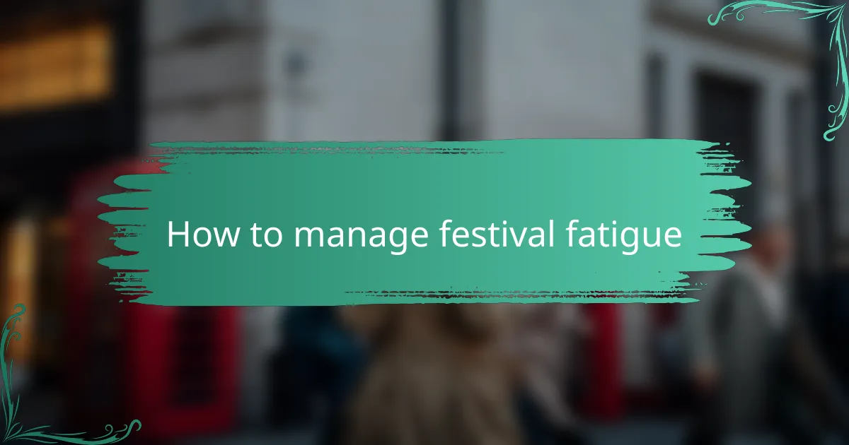 How to manage festival fatigue