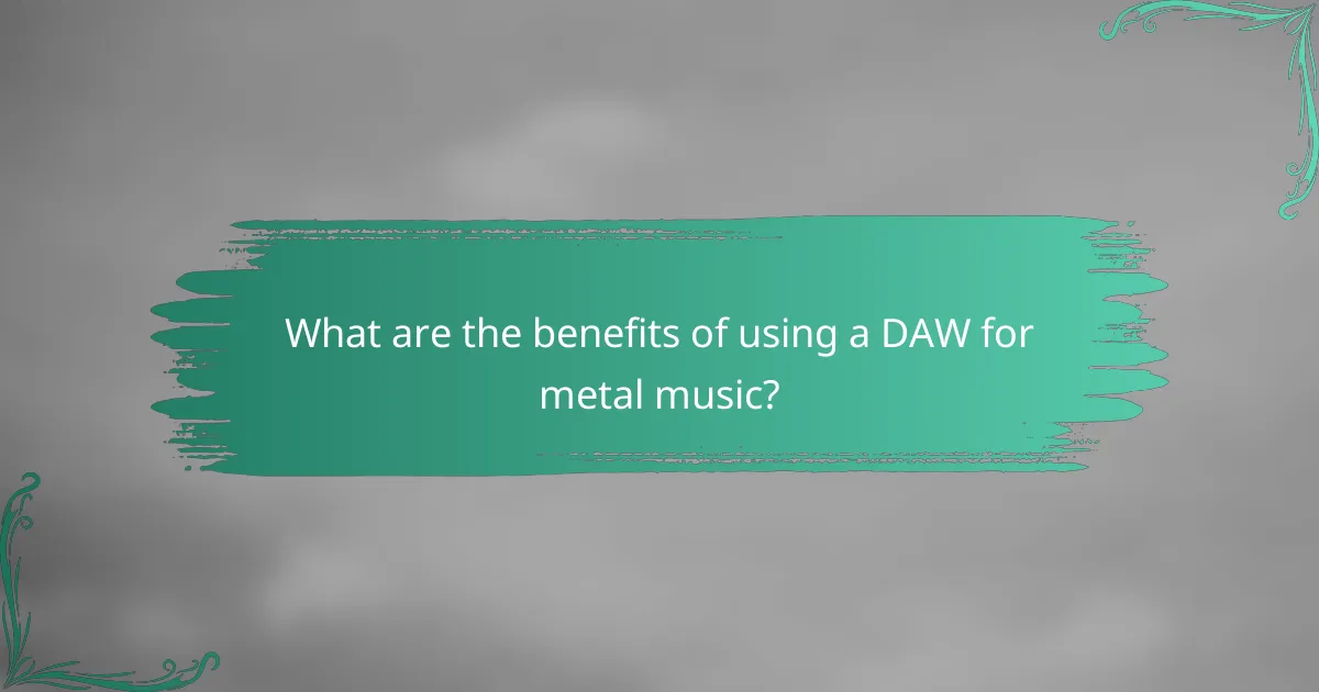 What are the benefits of using a DAW for metal music?