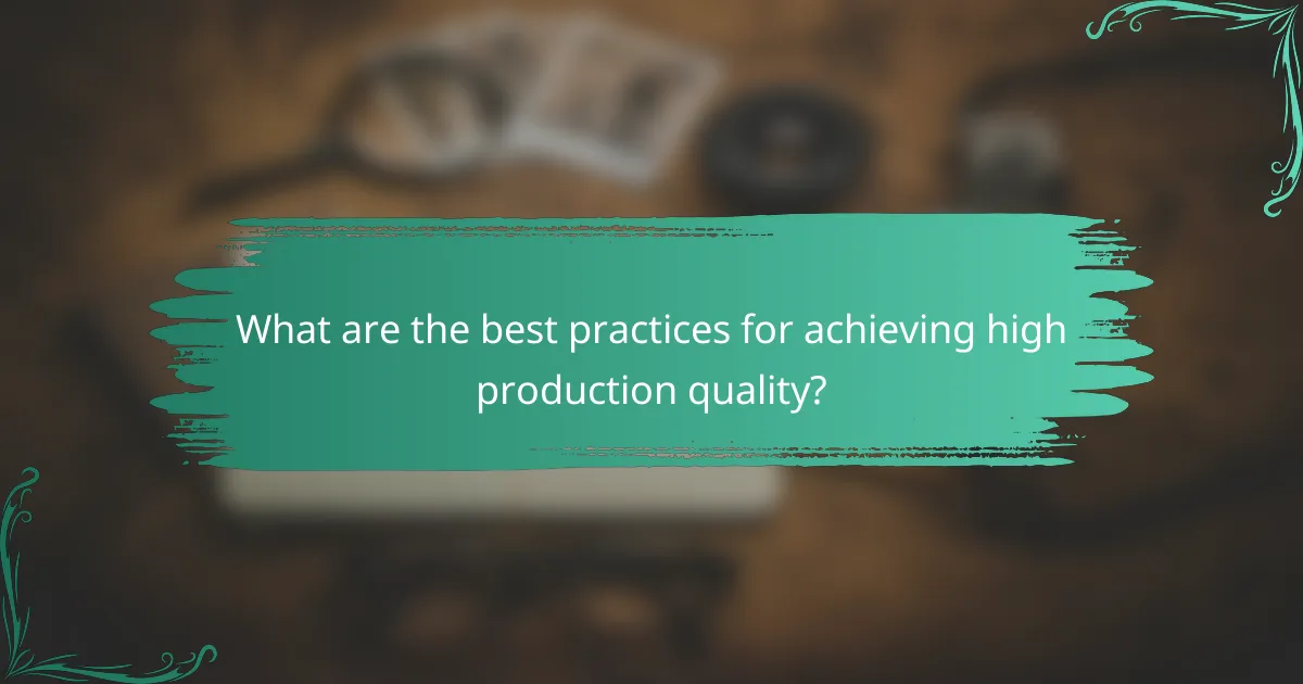 What are the best practices for achieving high production quality?