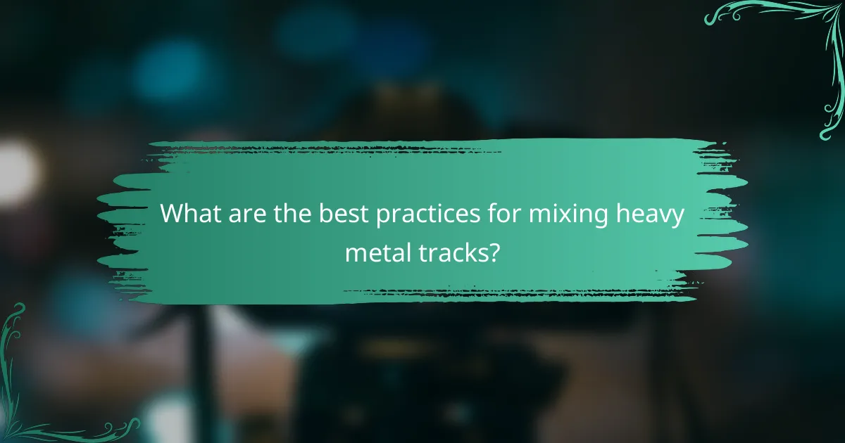 What are the best practices for mixing heavy metal tracks?