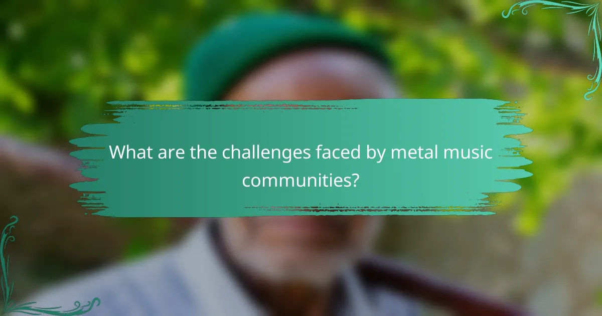 What are the challenges faced by metal music communities?