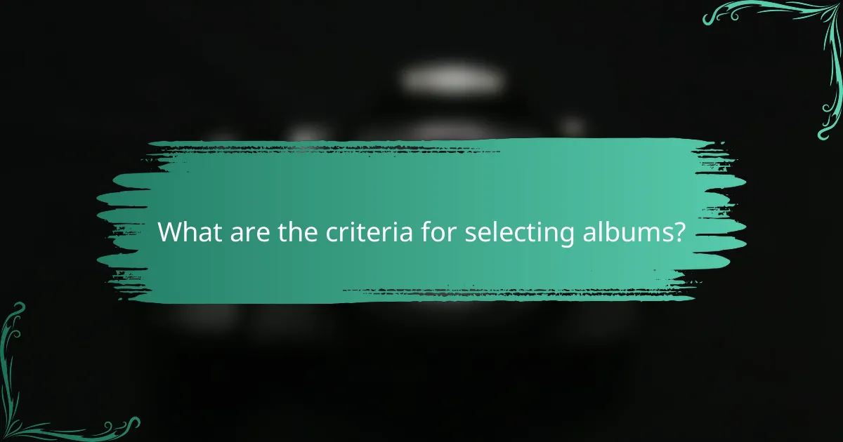 What are the criteria for selecting albums?