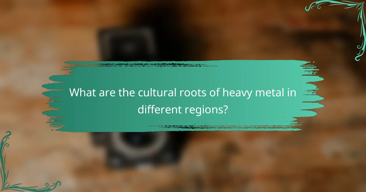 What are the cultural roots of heavy metal in different regions?