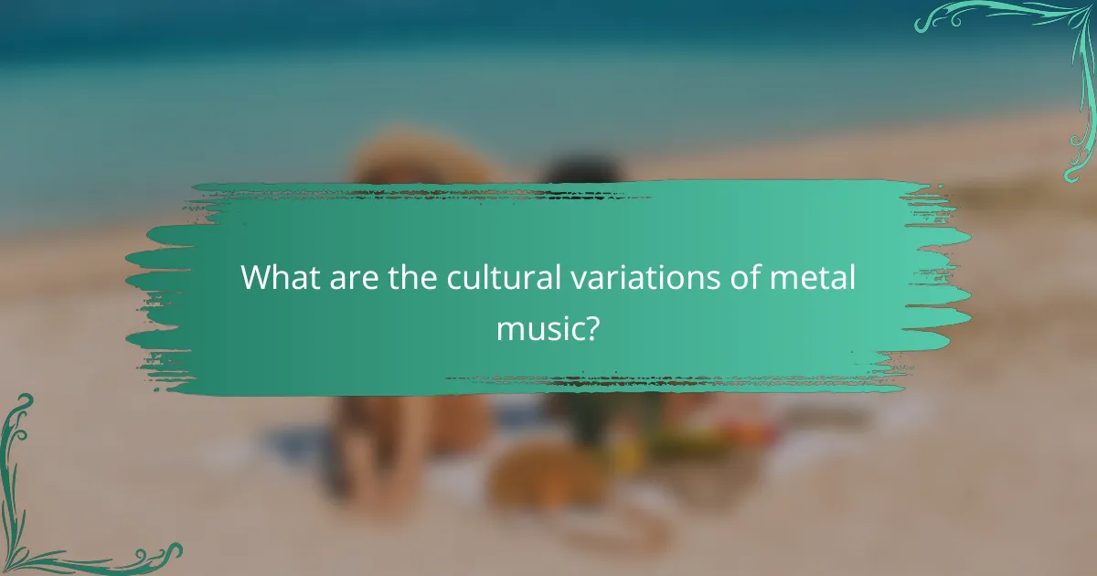 What are the cultural variations of metal music?
