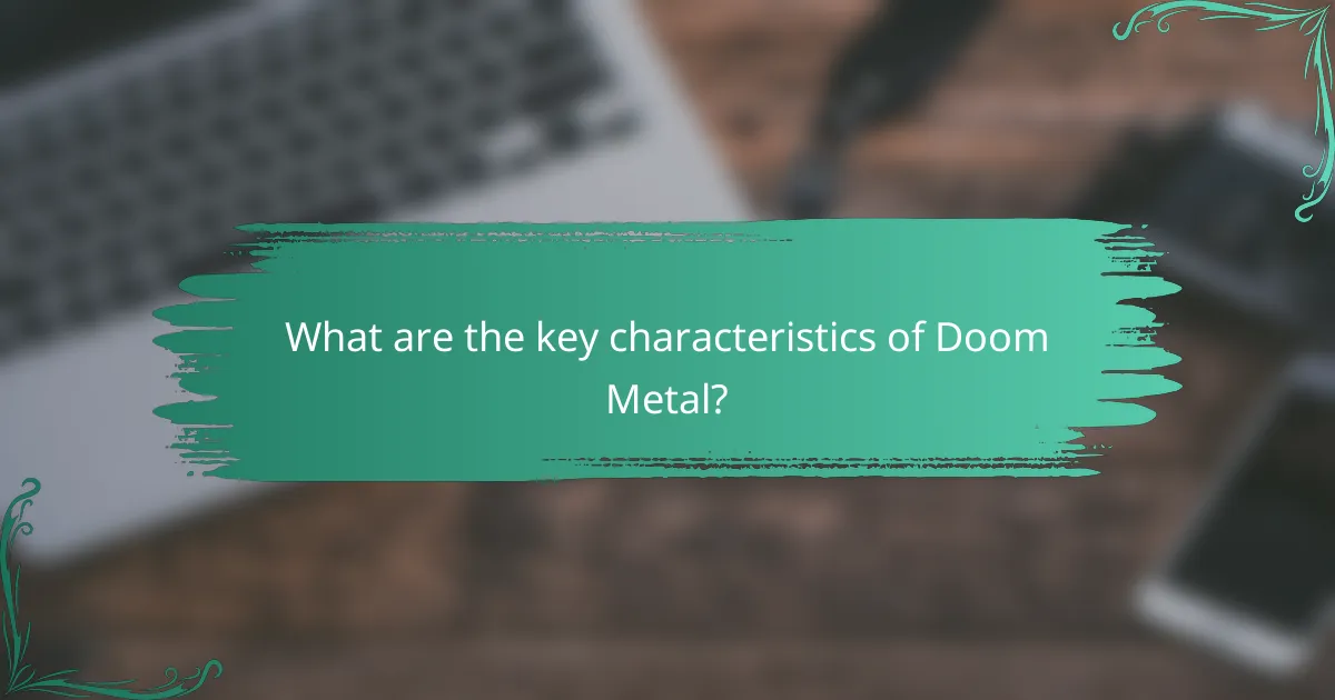 What are the key characteristics of Doom Metal?