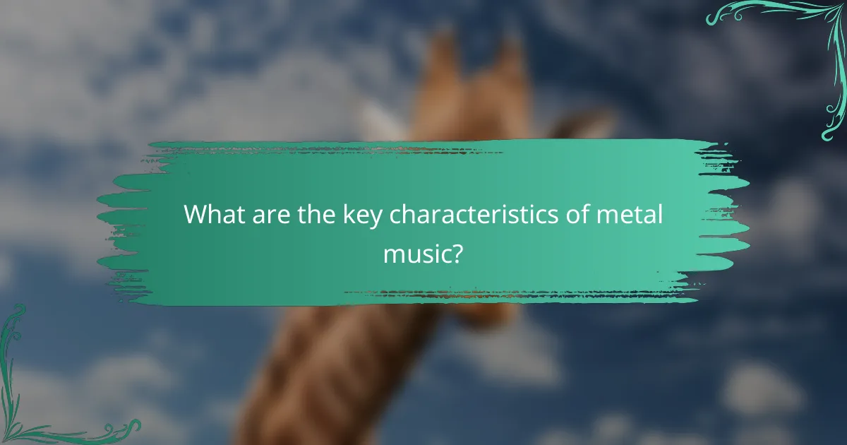 What are the key characteristics of metal music?