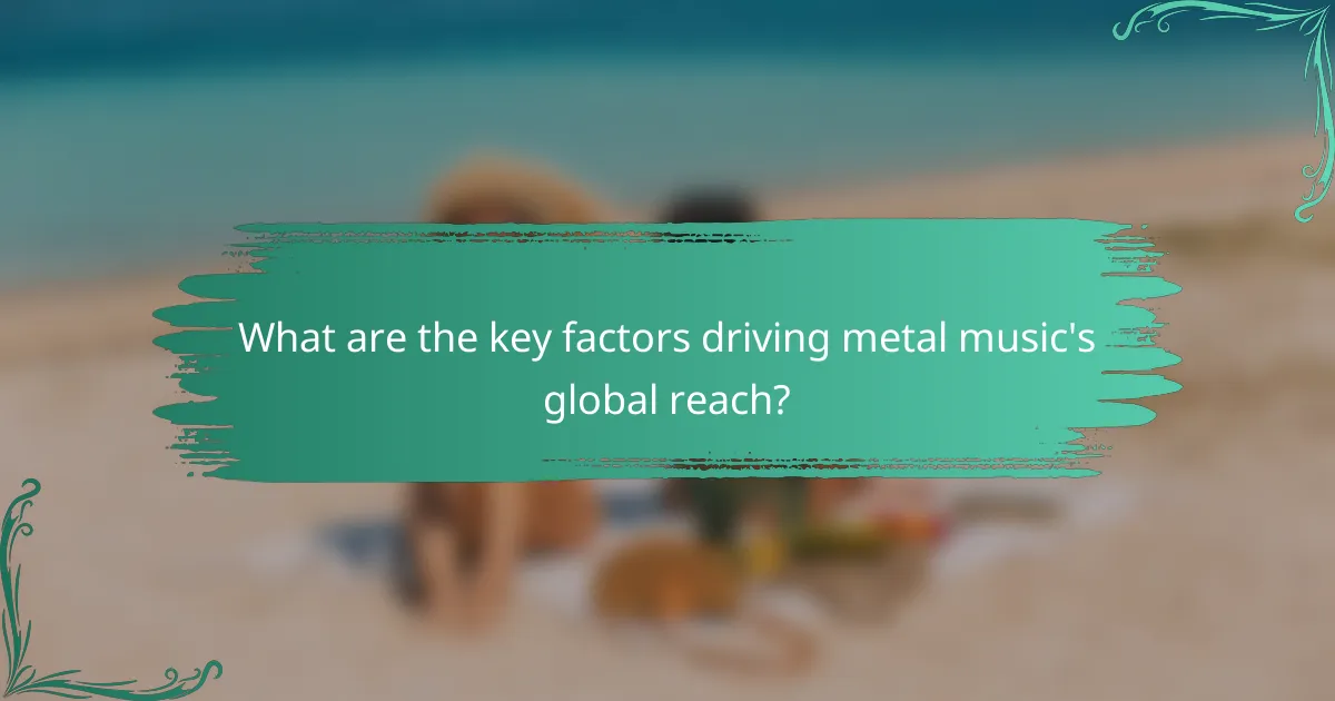 What are the key factors driving metal music's global reach?