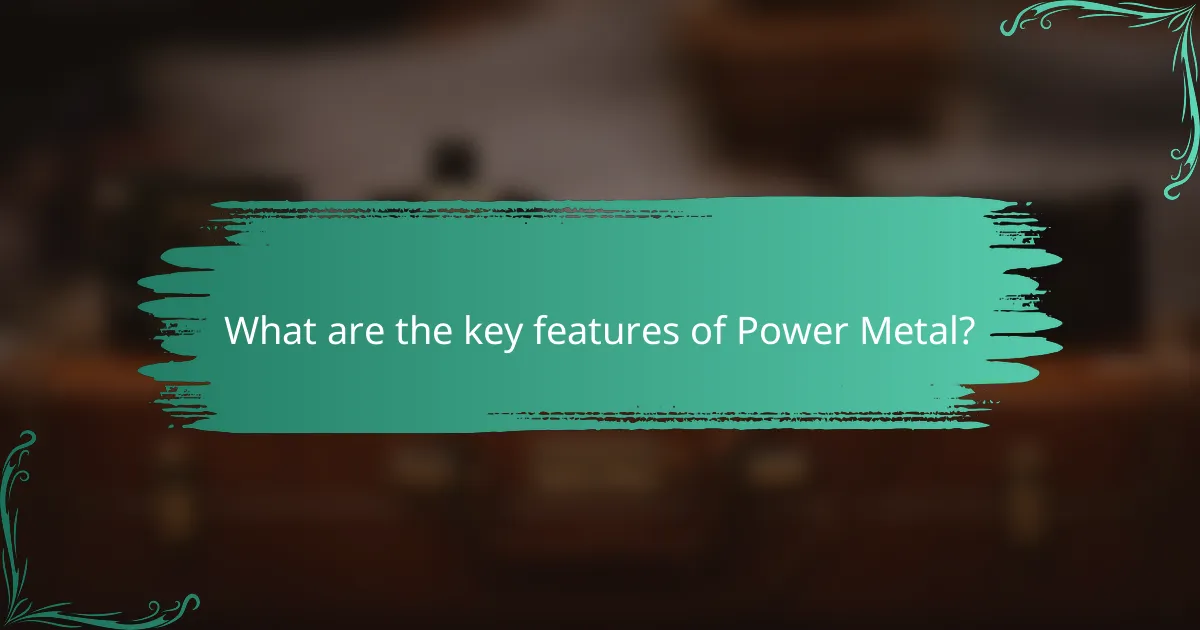 What are the key features of Power Metal?