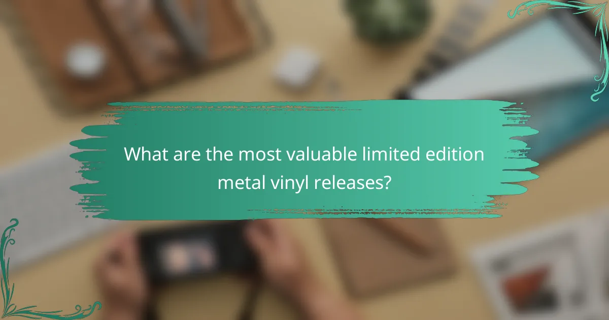What are the most valuable limited edition metal vinyl releases?