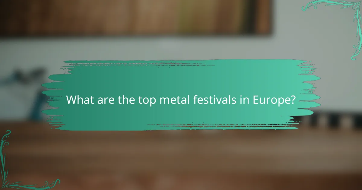 What are the top metal festivals in Europe?