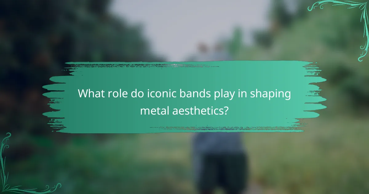 What role do iconic bands play in shaping metal aesthetics?