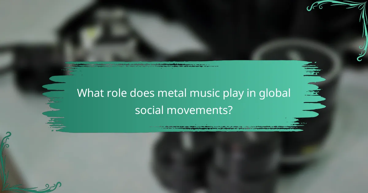 What role does metal music play in global social movements?