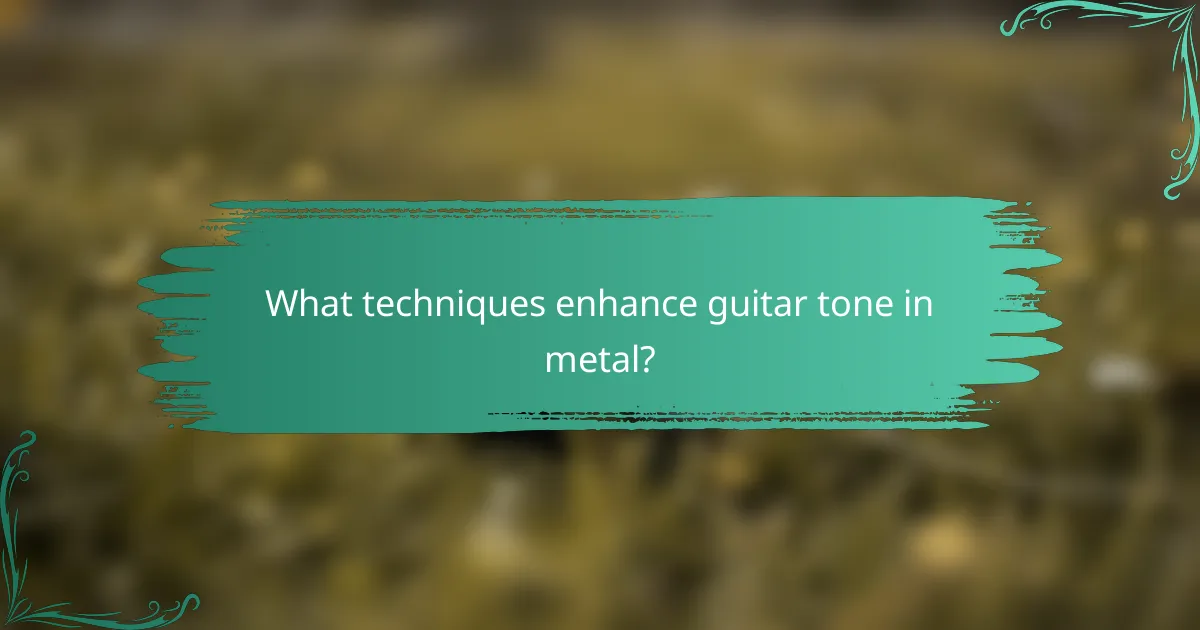What techniques enhance guitar tone in metal?
