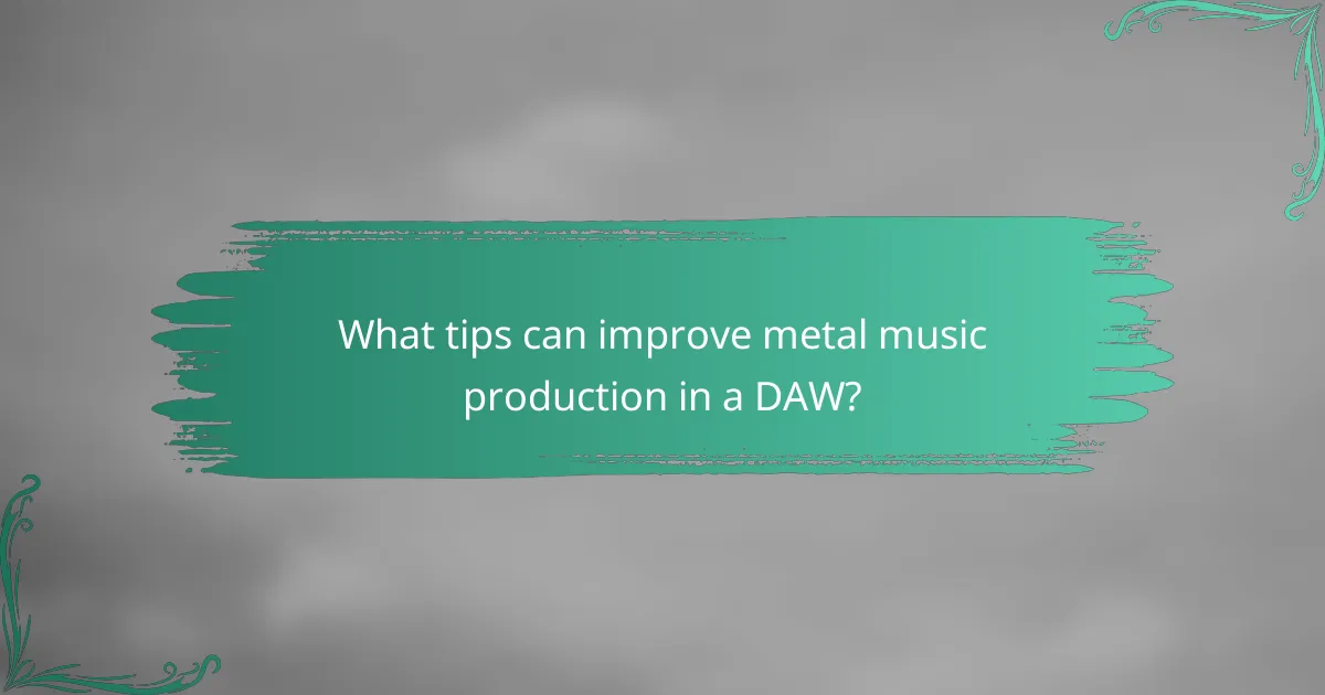 What tips can improve metal music production in a DAW?