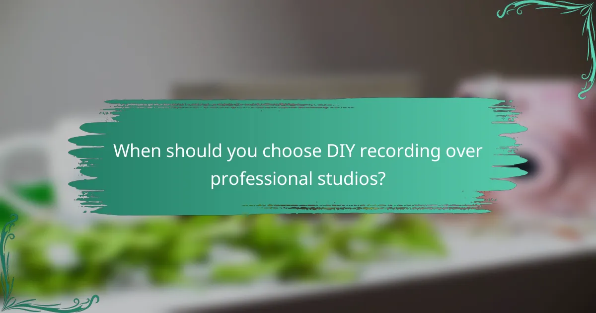 When should you choose DIY recording over professional studios?