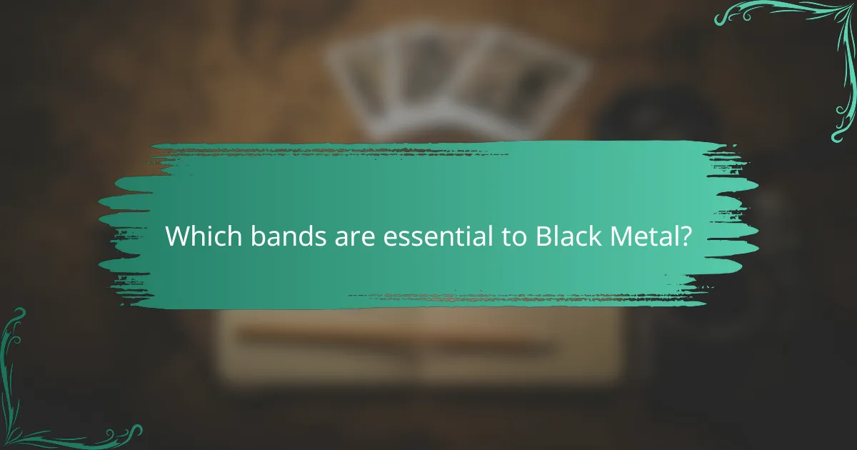 Which bands are essential to Black Metal?